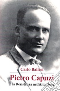 Pietro Capuzzi e la Resistenza nell'Alto Nera libro di Ballesi Carlo