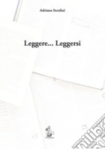 Leggere... Leggersi libro di Serafini Adriano