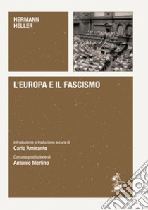 L'Europa e il fascismo. Alle origini del pensiero autoritario libro di Heller Hermann; Amirante C. (cur.)