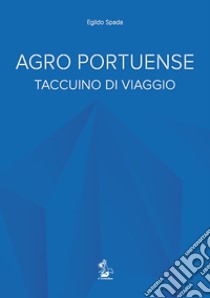 Agro portuense. Taccuino di viaggio libro di Spada Egildo