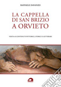 La Cappella di San Brizio a Orvieto. Visita ai contenuti pittorici, storici e letterari libro di Davanzo Raffaele