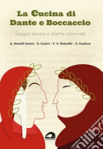 La cucina di Dante e Boccaccio. Saggio storico e ricette ritrovate libro di Revelli Sorini Alex; Cutini Susanna; Rebuffo Francesco Vittorio