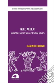 Nell'aldilà. Dannazioni e salvezze nella letteratura di piazza libro di Baronti Giancarlo