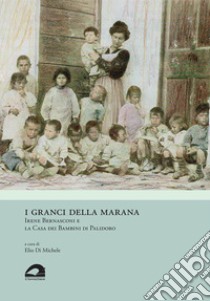 I granci della Marana. Irene Bernasconi e la Casa dei Bambini di Palidoro libro di Di Michele E. (cur.)