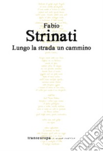 Lungo la strada un cammino libro di Strinati Fabio