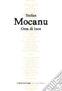 Ossa di luce libro di Mocanu Stefan