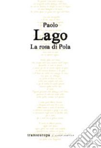 La rosa di Pola libro di Lago Paolo