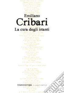 La cura degli istanti libro di Cribari Emiliano