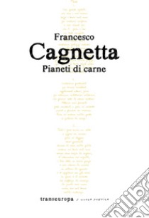 Pianeti di carne libro di Cagnetta Francesco