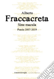 Sine macula. Poesie 2007-2019 libro di Fraccacreta Alberto