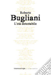 L'età detestabile libro di Bugliani Roberto