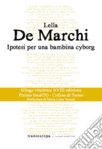 Ipotesi per una bambina cyborg libro di De Marchi Lella