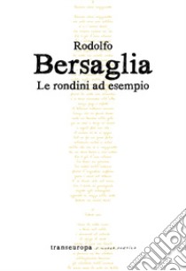 Le rondini ad esempio libro di Bersaglia Rodolfo