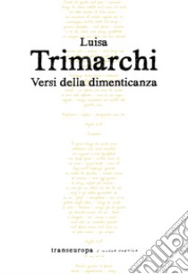 Versi della dimenticanza libro di Trimarchi Luisa