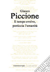 Il tempo evolve, posticcia l'umanità libro di Piccione Glauco