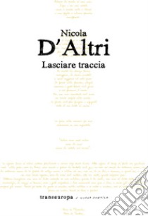 Lasciare traccia libro di D'Altri Nicola