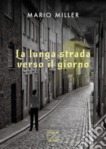 La lunga strada verso il giorno libro di Miller Mario