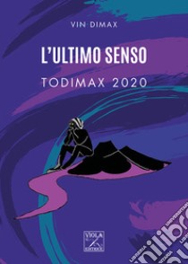 L'ultimo senso: Todimax 2020 libro di Dimax Vin