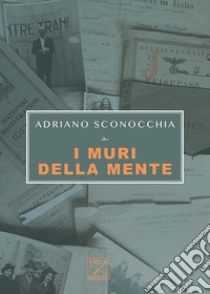 I muri della mente libro di Sconocchia Adriano