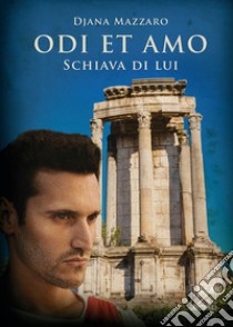 Schiava di lui. Odi et amo. Vol. 2 libro di Mazzaro Djana