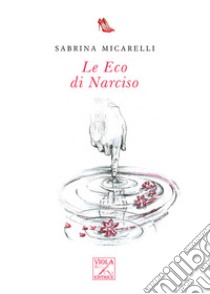 Le Eco di Narciso libro di Micarelli Sabrina