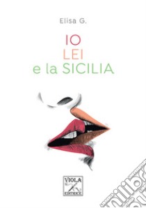 Io, lei e la Sicilia libro di Elisa G.