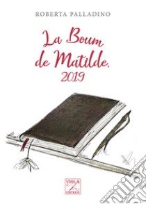 La boum de Matilde, 2019 libro di Palladino Roberta