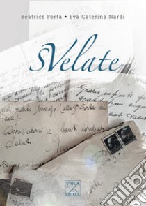 SVelate libro di Porta Beatrice; Nardi Eva Caterina