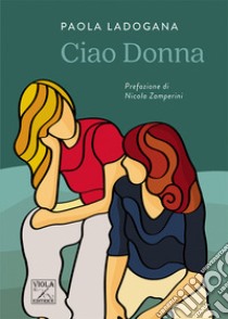 Ciao donna libro di Ladogana Paola