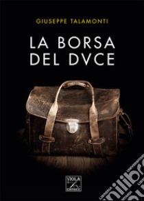 La borsa del Duce libro di Talamonti Giuseppe