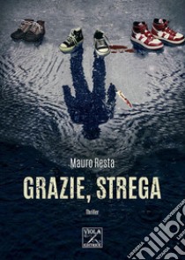 Grazie, Strega libro di Resta Mauro