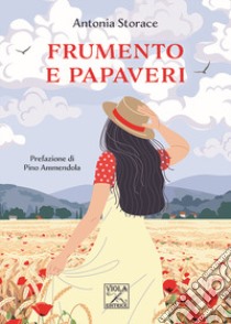 Frumento e papaveri libro di Storace Antonia