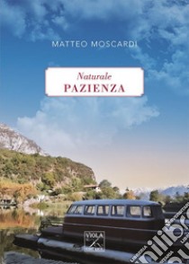 Naturale pazienza libro di Moscardi Matteo