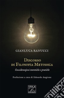 Discorso di filosofia metodica. Considerazioni teoretiche e pratiche libro di Ranucci Gianluca