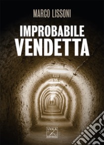 Improbabile vendetta libro di Lissoni Marco