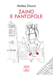 Zaino e pantofole libro di Dionisi Matteo