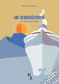 La crociera ed altri racconti libro di Papadia Gianluca