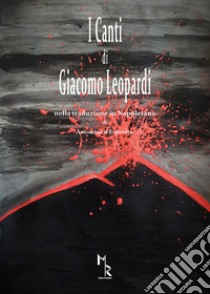 I canti di Giacomo Leopardi. Nella traduzione in Napoletano di Antonino d'Esposito libro di D'Esposito Antonino