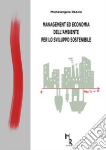 Management ed economia dell'ambiente per lo sviluppo sostenibile libro di Raccio Michelangelo