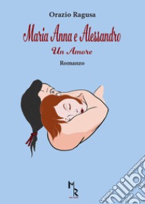 Maria Anna e Alessandro. Un amore libro di Ragusa Orazio