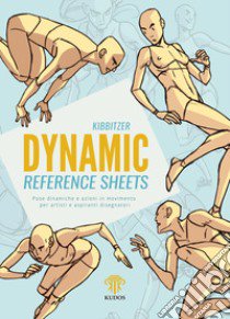 Dynamic reference sheets. Pose dinamiche e azioni in movimento per artisti e aspiranti disegnatori. Nuova ediz. libro di Kibbitzer