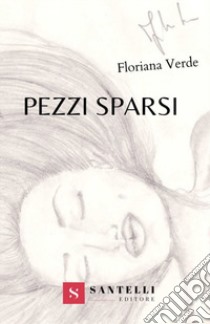 Pezzi sparsi libro di Verde Floriana