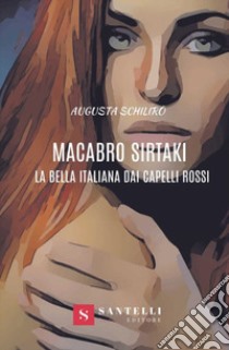 Macabro sirtaki. La bella italiana dai capelli rossi libro di Schilirò Augusta