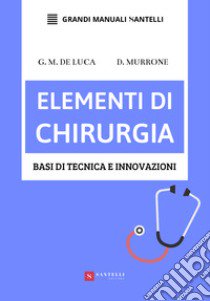 Elementi di chirurgia. Basi di tecnica e innovazioni libro di De Luca Giuseppe Massimiliano; Murrone Domenico