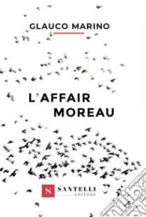 L'affair Moreau libro di Marino Glauco