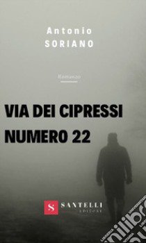 Via dei cipressi numero 22 libro di Soriano Antonio