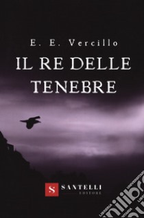 Il re delle tenebre libro di Vercillo Emmanuele Ettore