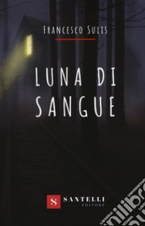 Luna di sangue libro di Sulis Francesco