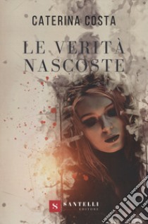 Le verità nascoste libro di Costa Caterina