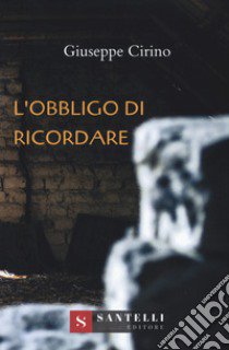 L'obbligo di ricordare libro di Cirino Giuseppe